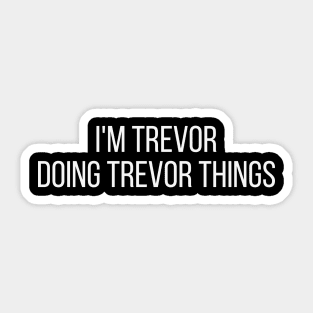 I'm Trevor doing Trevor things Sticker